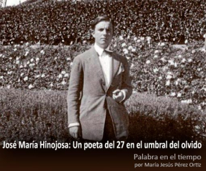 José María Hinojosa: un poeta del 27 en el umbral del olvido