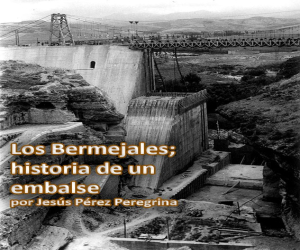 Los Bermejales; historia de un embalse