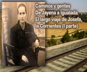 De Jayena a Igualada. El largo viaje de Josefa, la Corrientes (I parte)