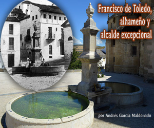 Francisco de Toledo, alhameño y alcalde excepcional
