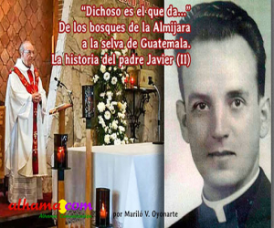 “Dichoso es el que da…” De los bosques de la Almijara a la selva de Guatemala. La historia del padre Javier (II)