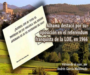 Alhama destacó por su oposición en el referéndum franquista de la LOE, en 1966