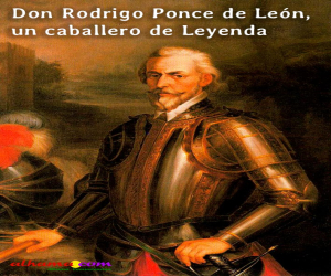 Don Rodrigo Ponce de León, un caballero de Leyenda