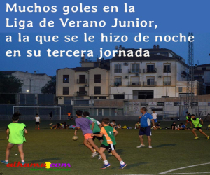 Muchos goles en la Liga de Verano Junior, a la que se le hizo de noche en su tercera jornada