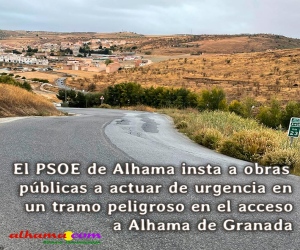 El PSOE de Alhama insta a obras públicas a actuar de urgencia en un tramo peligroso en el acceso a Alhama de Granada