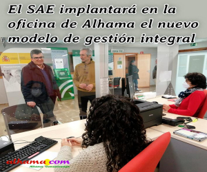 El SAE implantará en la oficina de Alhama el nuevo modelo de gestión integral
