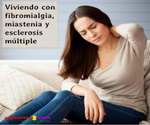 Viviendo con fibromialgia, miastenia y esclerosis múltiple