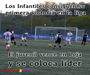 Los infantiles consiguen su primera victoria en la liga, y el juvenil vence en Loja y se coloca líder