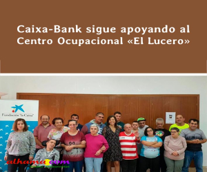 Caixa-Bank sigue apoyando al Centro Ocupacional «El Lucero»