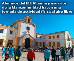 Alumnos del IES Alhama y usuarios de la Mancomunidad hacen una jornada de actividad física al aire libre