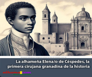 La alhameña Elena/o de Céspedes, la primera cirujana granadina de la historia