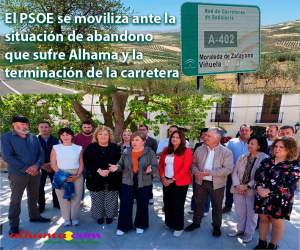 El PSOE se moviliza ante la situación de abandono que sufre Alhama y la terminación de la carretera