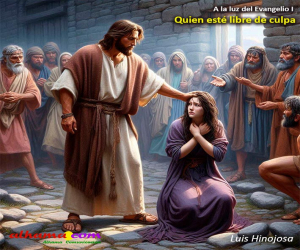 A la luz del Evangelio I. Quien esté libre de culpa