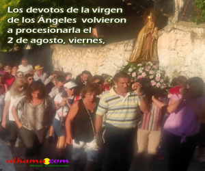 Los devotos de la virgen de los Ángeles volvieron a procesionarla el viernes 2 de agosto