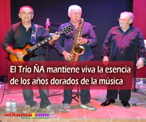 El Trío ÑA mantiene viva la esencia de los años dorados de la música