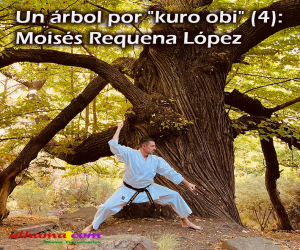 Un árbol por "kuro obi" (4): Moisés Requena López