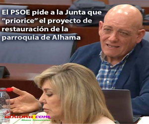 El PSOE pide a la Junta que “priorice” el proyecto de restauración de la parroquia de Alhama