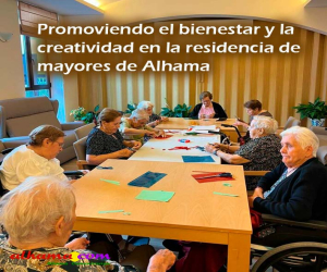 Promoviendo el bienestar y la creatividad en la residencia de mayores de Alhama