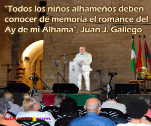 "Todos los niños alhameños deben conocer de memoria el romance del Ay de mi Alhama", Juan J. Gallego