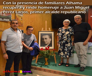 Con la presencia de familiares Alhama recupera y rinde homenaje a Juan Miguel Pérez Larios, primer alcalde republicano