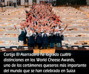 Cortijo El Aserradero ha logrado cuatro distinciones en los World Cheese Awards, certamen quesero de los más importante del mundo celebrado en Suiza