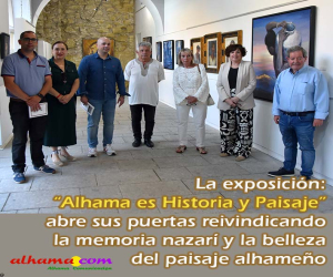 La exposición “Alhama es Historia y Paisaje” abrió sus puertas reivindicando la memoria nazarí y la belleza del paisaje alhameño