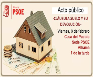 Acto público del PSOE de Alhama sobre las cláusulas suelo y su devolución