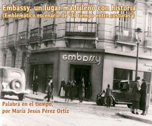 Embassy, un lugar madrileño con historia. (Emblemático escenario de “El tiempo entre costuras”)