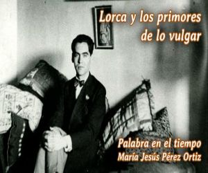 Lorca y los primores de lo vulgar