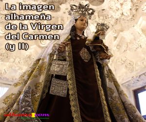 La imagen alhameña de la Virgen del Carmen (y II)