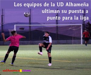 Los equipos de la UD Alhameña ultiman su puesta a punto para la liga