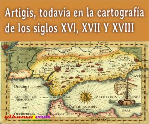 Artigis, todavía en la cartografía de los siglos XVI, XVII Y XVIII