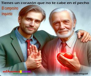 Tienes un corazón que no te cabe en el pecho