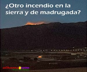 ¿Otro incendio en la sierra y de madrugada?