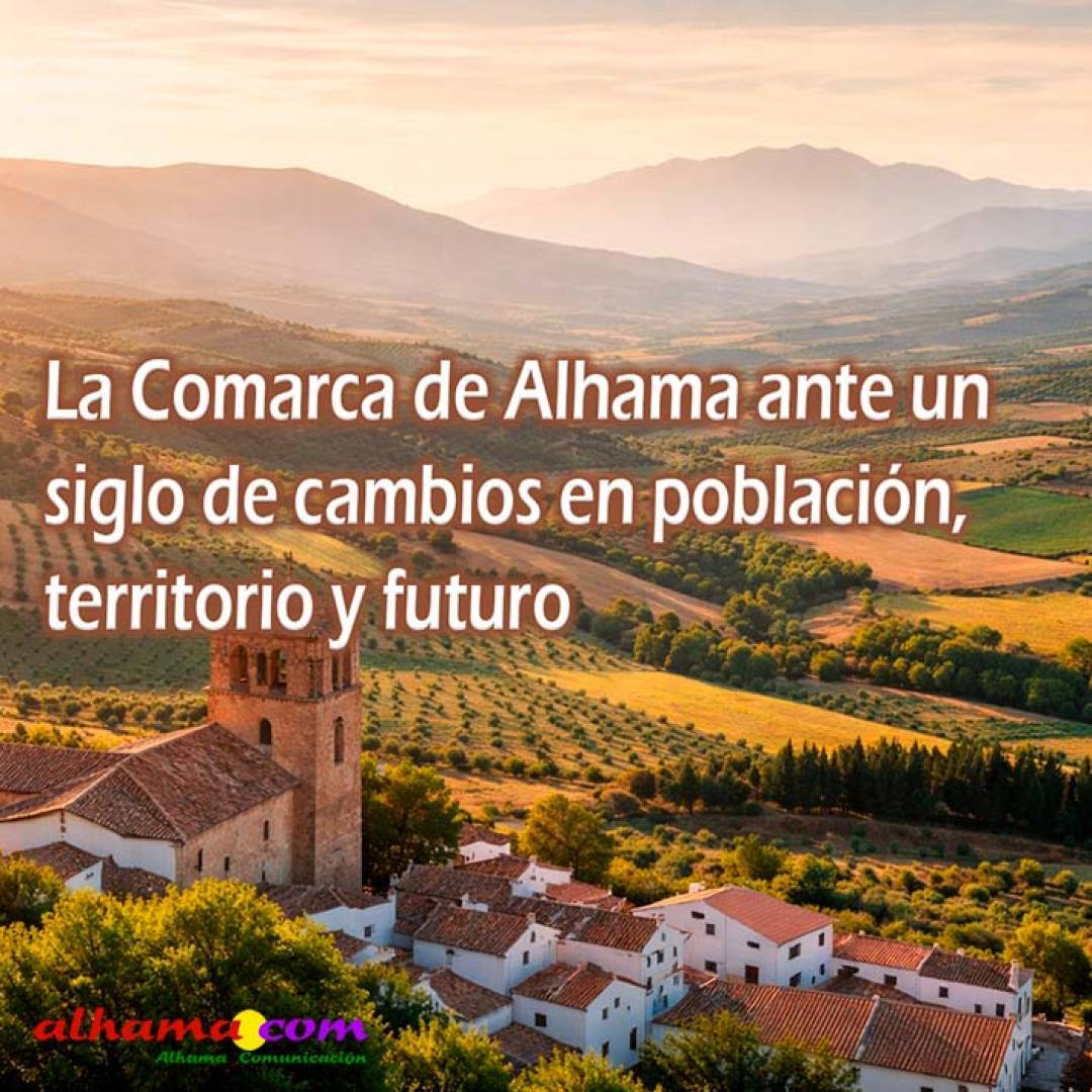 La Comarca de Alhama ante un siglo de cambios en población, territorio y futuro