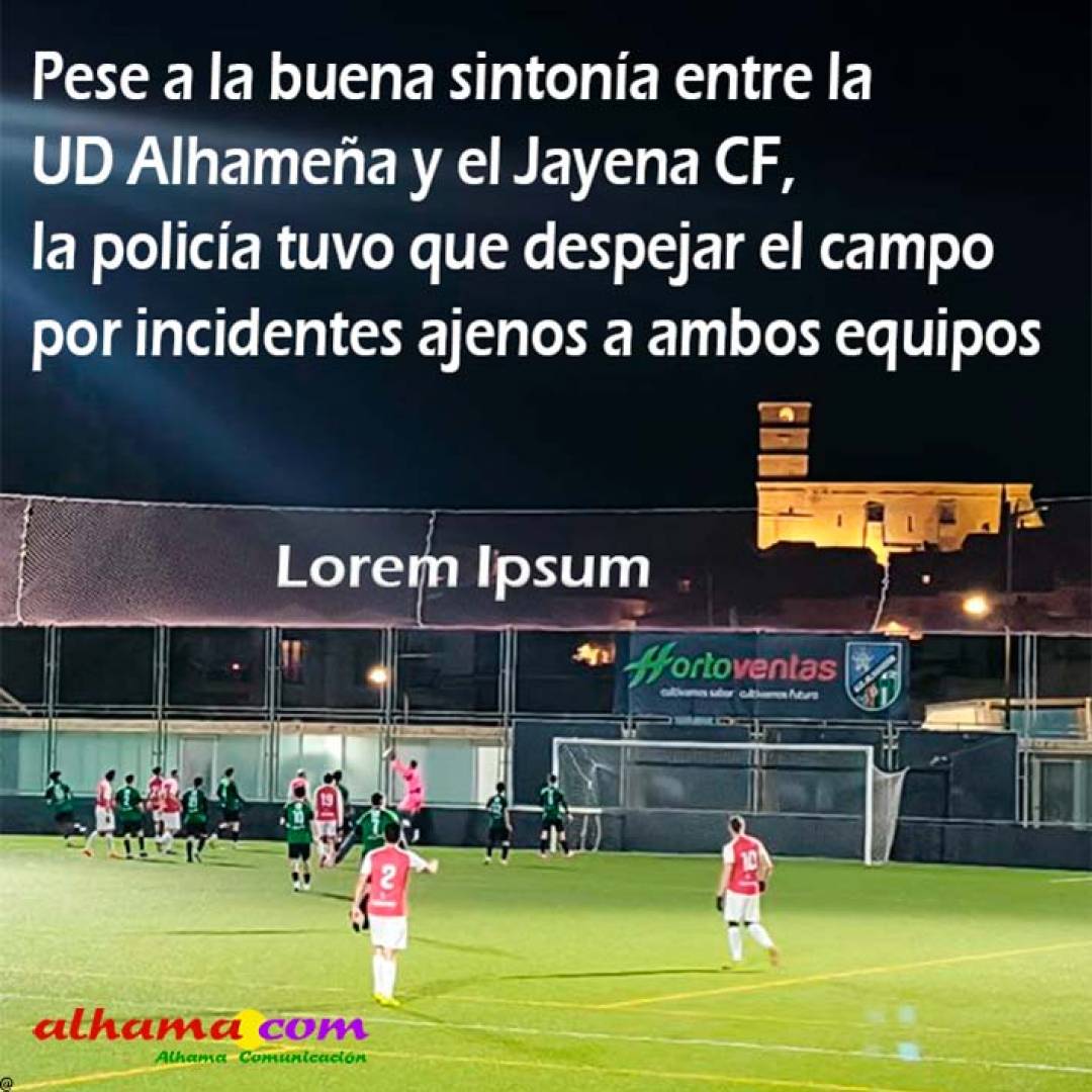 Pese a la buena sintonía entre la UD Alhameña y el Jayena CF, la policía tuvo que despejar el campo por incidentes ajenos a ambos equipos