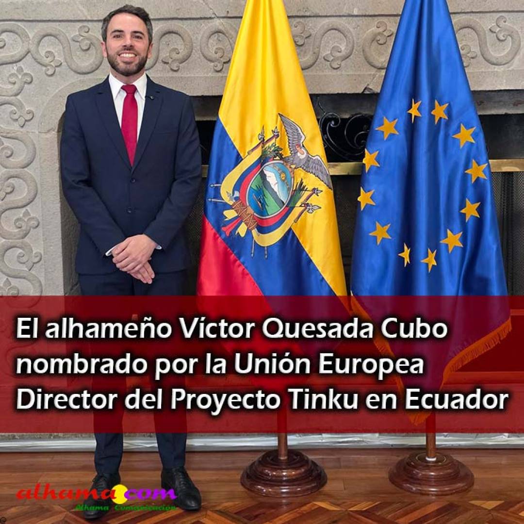El alhameño Víctor Quesada Cubo nombrado por la Unión Europea Director del Proyecto Tinku en Ecuador