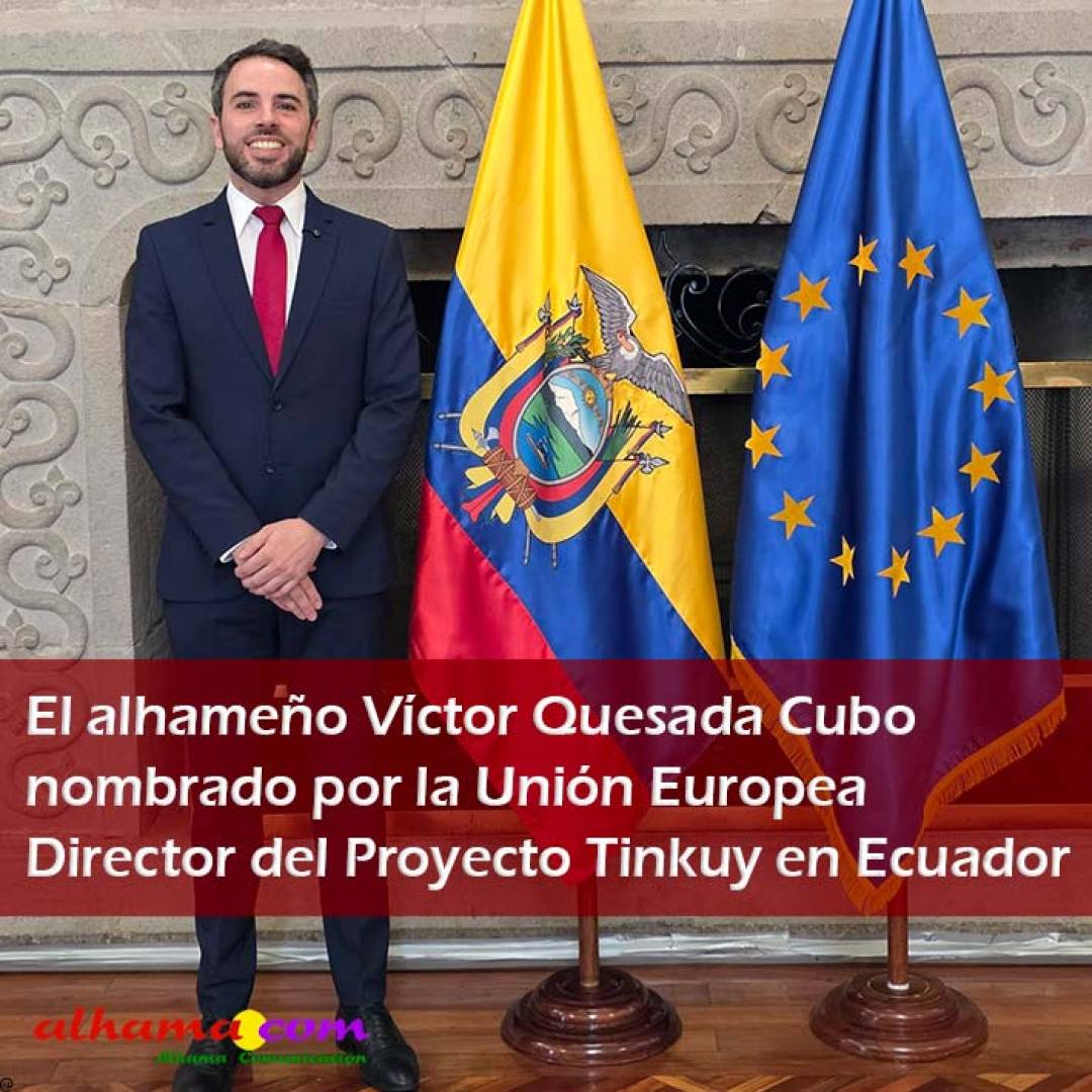 El alhameño Víctor Quesada Cubo nombrado por la Unión Europea Director del Proyecto Tinkuy en Ecuador