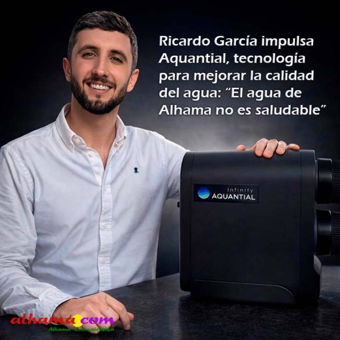 Ricardo García Espejo impulsa Aquantial, tecnología para mejorar la calidad del agua en los hogares: “El agua de Alhama no es saludable”