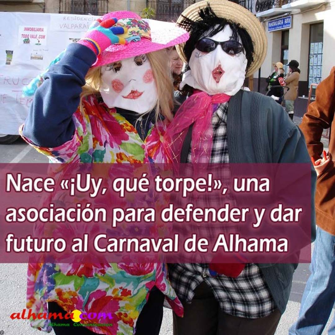 Nace «¡Uy, qué torpe!», una asociación para defender y dar futuro al Carnaval de Alhama